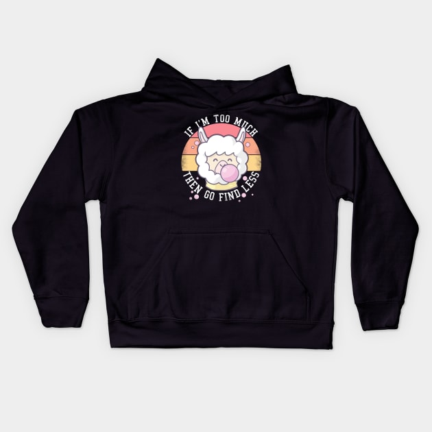 If I'm Too Much Then Go Find Less Funny Llamas Retro Kids Hoodie by alcoshirts